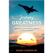 The Journey to Greatness Fifteen Points That Will Guide You to Discover Your Personal Greatness