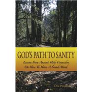 God’s Path to Sanity Lessons from Ancient Holy Counselors on How to Have a Sound Mind