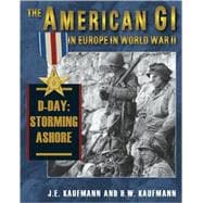 The American GI in Europe in World War II  D-Day: Storming Ashore