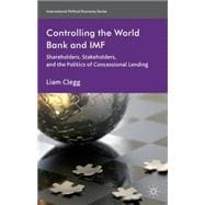 Controlling the World Bank and IMF Shareholders, Stakeholders, and the Politics of Concessional Lending