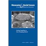 Eating Together in Our Changing World: Museums & Social Issues 7:1 Thematic Issue