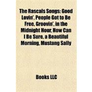 Rascals Songs : Good Lovin', People Got to Be Free, Groovin', in the Midnight Hour, How Can I Be Sure, a Beautiful Morning, Mustang Sally