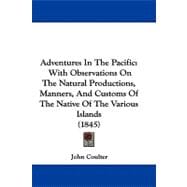 Adventures in the Pacific : With Observations on the Natural Productions, Manners, and Customs of the Native of the Various Islands (1845)