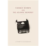 Faraway Women and the Atlantic Monthly
