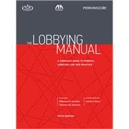 The Lobbying Manual A Complete Guide to Federal Lobbying Law and Practice