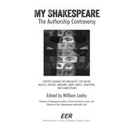 My Shakespeare: The Authorship Controversy Experts Examine the Arguments for Bacon, Neville, Oxford, Marlowe, Mary Sidney, Shakspere, and Shakespeare