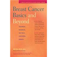 Breast Cancer Basics and Beyond : Treatments, Resources, Self-Help, Good News, Updates