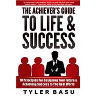 The Achiever's Guide to Life & Success