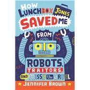 How Lunchbox Jones Saved Me From Robots, Traitors, and Missy the Cruel