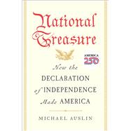 National Treasure How the Declaration of Independence Made America