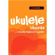 Playbook - Ukulele Chords A Handy Beginner's Guide!