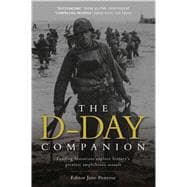 The D-Day Companion Leading Historians explore history’s greatest amphibious assault