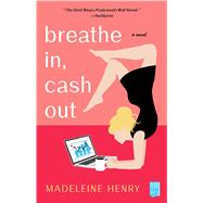Breathe In, Cash Out A Novel