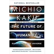 The Future of Humanity Our Destiny in the Universe