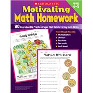 Motivating Math Homework  80 Reproducible Practice Pages That Reinforce Key Math Skills