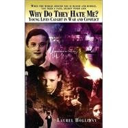 Why Do They Hate Me? : Young Lives Caught in War and Conflict