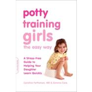 Potty Training Girls the Easy Way A Stress-Free Guide to Helping Your Daughter Learn Quickly