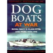 Dog Boats at War: A History of the Operations of the Royal Navy d Class Fairmile Motor Torpedo Boats and Motor Gunboats 1939-1945