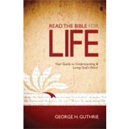 Read the Bible for Life Your Guide to Understanding and Living God's Word