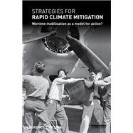 Strategies for Rapid Climate Mitigation: Wartime mobilisation as a model for action?