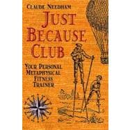 Just Because Club : Your Personal Metaphysical Fitness Trainer
