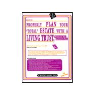 How to Properly Plan Your 'Total' Estate with a Living Trust, Without the Lawyer's Fees : The National Living Trust Kit