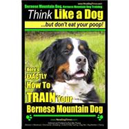 Bernese Mountain Dog Training AAA Akc Think Like a Dog but Don't Eat Your Poop!