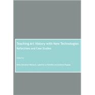 Teaching Art History with New Technologies: Reflections and Case Studies