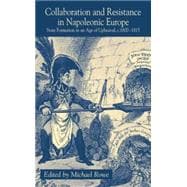 Collaboration and Resistance in Napoleonic Europe State-Formation in an Age of Upheaval, c.1800-1815
