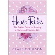 House Rules: The Stylish Guide to Running a Home And Having a Life