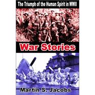 War Stories-the Triumph of the Human Spirit in Wwii