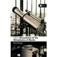 Kant's 'Groundwork for the Metaphysics of Morals' A Reader' Guide