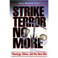 Strike Terror No More : Theology, Ethics, and the New War