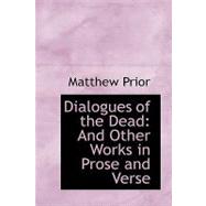 Dialogues of the Dead : And Other Works in Prose and Verse