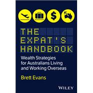 The Expat's Handbook Wealth Strategies for Australians Living and Working Overseas