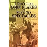 I Don't Like Corn Flakes: Or Mum's New Spectacles