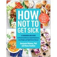 How Not to Get Sick A Cookbook and Guide to Prevent and Reverse Insulin Resistance, Lose Weight, and  Fight Chronic Disease
