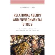 Relational Agency and Environmental Ethics A Journey beyond Humanism as We Know It