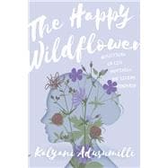 The Happy Wildflower Reflections on Life, Happiness, and Living Mindfully