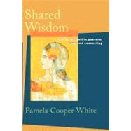 Shared Wisdom : Use of the Self in Pastoral Care and Counseling