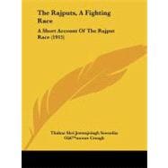 Rajputs, a Fighting Race : A Short Account of the Rajput Race (1915)