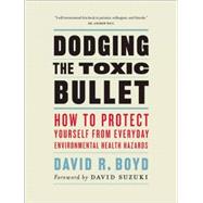 Dodging the Toxic Bullet How to Protect Yourself from Everyday Environmental Health Hazards