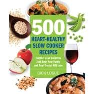 500 Heart-Healthy Slow Cooker Recipes Comfort Food Favorites That Both Your Family and Doctor Will Love