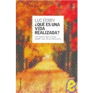 Que Es Una Vida Realizada? / What is the Good Life?: Una nueva reflexion sobre una vieja pregunta / A new reflection about an old question