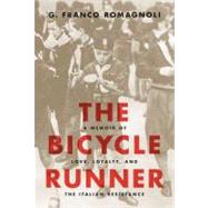 The Bicycle Runner A Memoir of Love, Loyalty, and the Italian Resistance