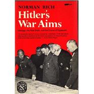 Hitler's War Aims: Ideology, the Nazi State, & the Course of Expansion, 1