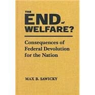 The End of Welfare?: Consequences of Federal Devolution for the Nation: Consequences of Federal Devolution for the Nation