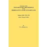 Abstracts of the Testamentary Proceedings of the Prerogative Court of Maryland. Volume Xxii: 1739-1741. Liber 31 Pp. 33-251
