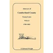 Abstracts of Cumberland County, Pennsylvania, Wills : 1785-1825
