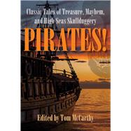Pirates! Classic Tales of Treasure, Mayhem, and High Seas Skullduggery